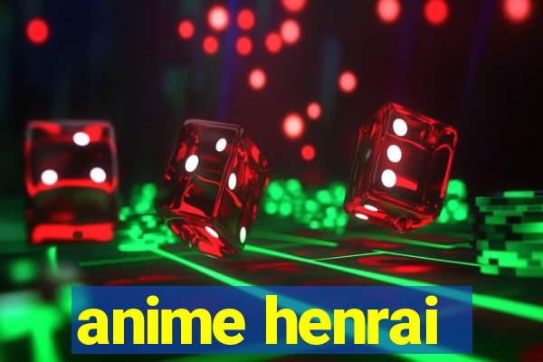 anime henrai